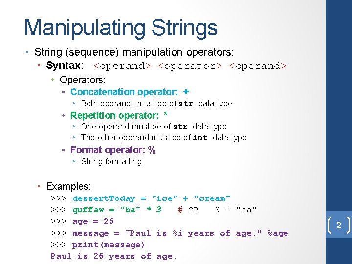 Manipulating Strings • String (sequence) manipulation operators: • Syntax: <operand> <operator> <operand> • Operators: