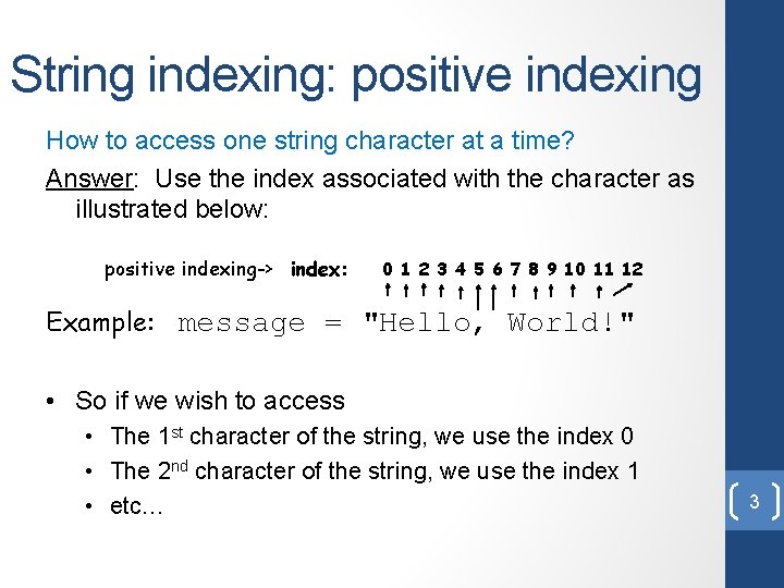 String indexing: positive indexing How to access one string character at a time? Answer: