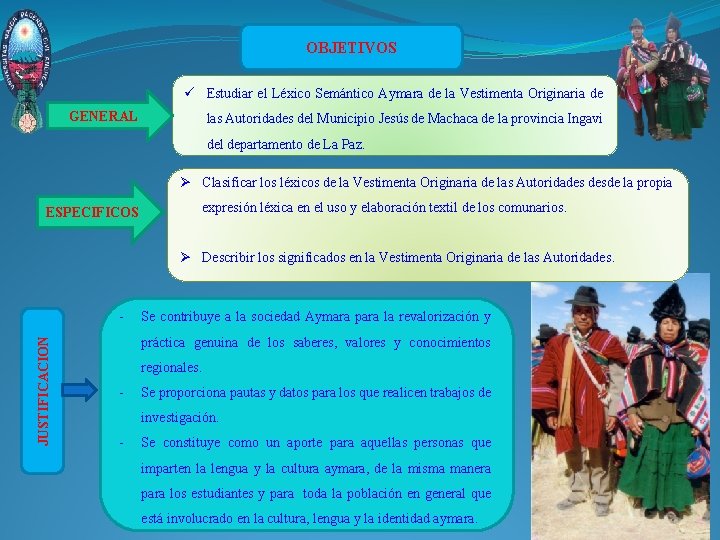 OBJETIVOS ü Estudiar el Léxico Semántico Aymara de la Vestimenta Originaria de GENERAL las