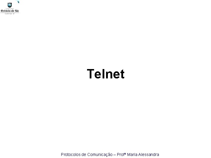 Telnet Protocolos de Comunicação – Profª Maria Alessandra 