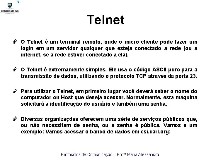 Telnet O Telnet é um terminal remoto, onde o micro cliente pode fazer um