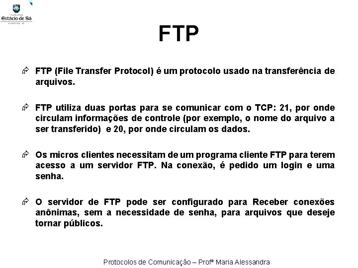 FTP (File Transfer Protocol) é um protocolo usado na transferência de arquivos. FTP utiliza