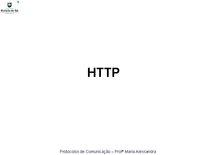 HTTP Protocolos de Comunicação – Profª Maria Alessandra 