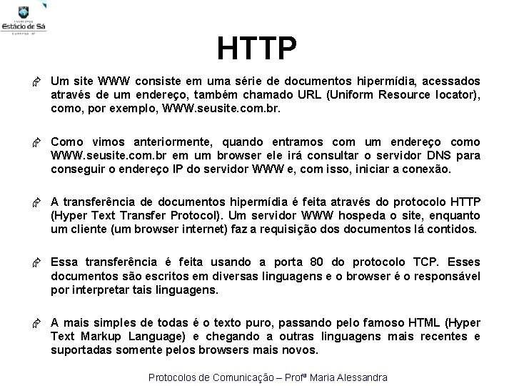 HTTP Um site WWW consiste em uma série de documentos hipermídia, acessados através de