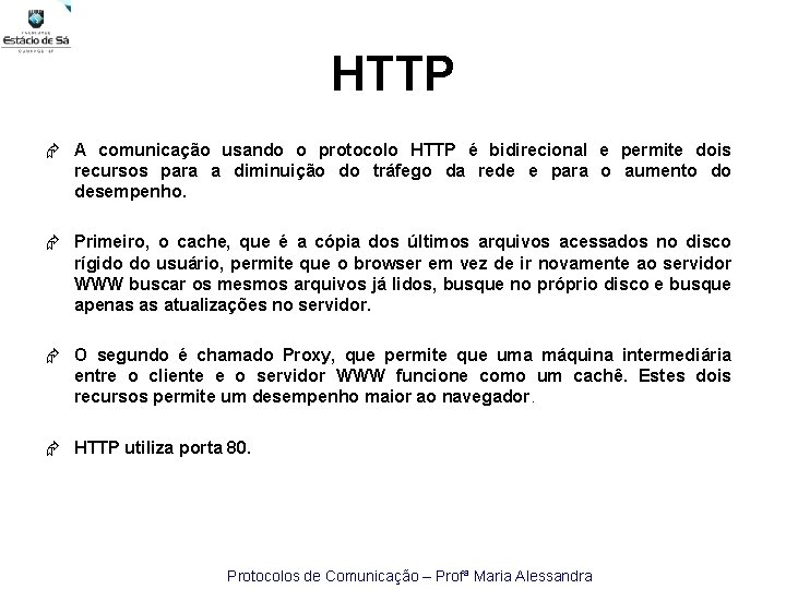 HTTP A comunicação usando o protocolo HTTP é bidirecional e permite dois recursos para