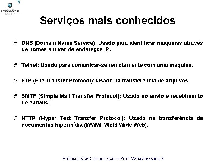 Serviços mais conhecidos DNS (Domain Name Service): Usado para identificar maquinas através de nomes
