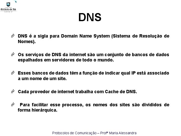 DNS é a sigla para Domain Name System (Sistema de Resolução de Nomes). Os