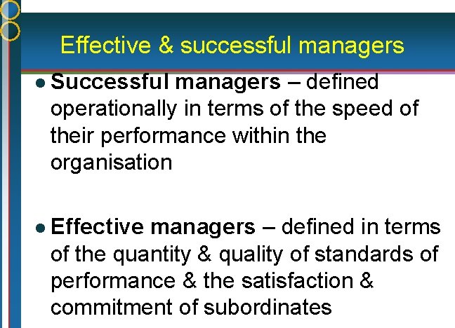 Effective & successful managers l Successful managers – defined operationally in terms of the