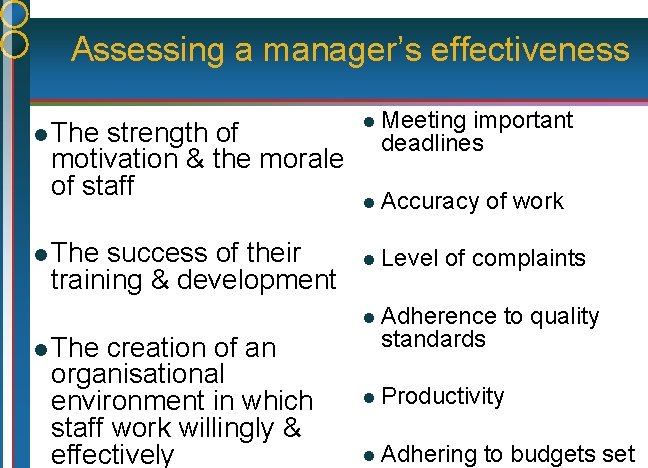 Assessing a manager’s effectiveness l The strength of motivation & the morale of staff