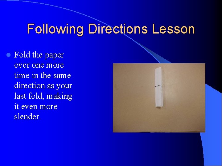 Following Directions Lesson l Fold the paper over one more time in the same