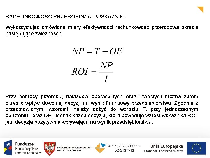 RACHUNKOWOŚĆ PRZEROBOWA - WSKAŹNIKI Wykorzystując omówione miary efektywności rachunkowość przerobowa określa następujące zależności: Przy