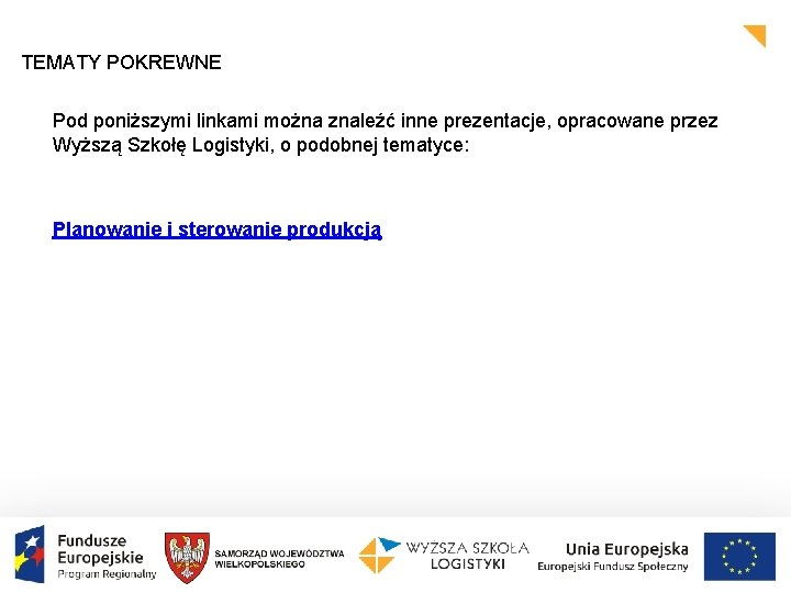 TEMATY POKREWNE Pod poniższymi linkami można znaleźć inne prezentacje, opracowane przez Wyższą Szkołę Logistyki,