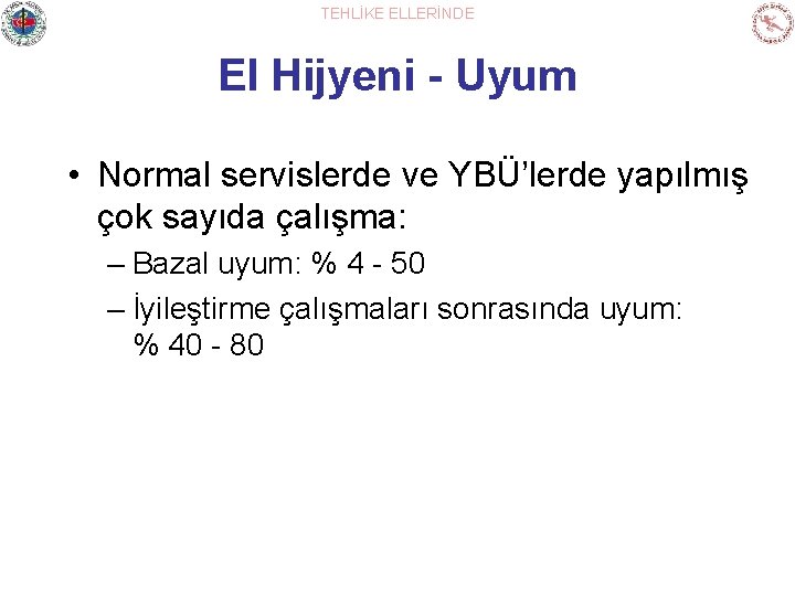 TEHLİKE ELLERİNDE El Hijyeni - Uyum • Normal servislerde ve YBÜ’lerde yapılmış çok sayıda