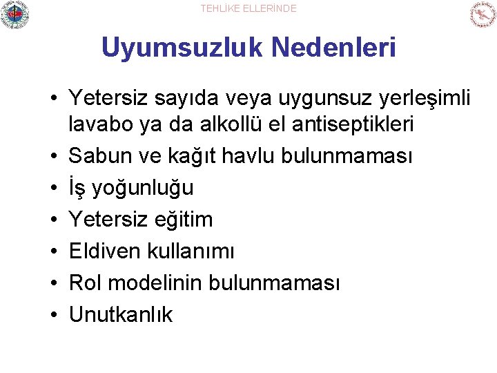 TEHLİKE ELLERİNDE Uyumsuzluk Nedenleri • Yetersiz sayıda veya uygunsuz yerleşimli lavabo ya da alkollü