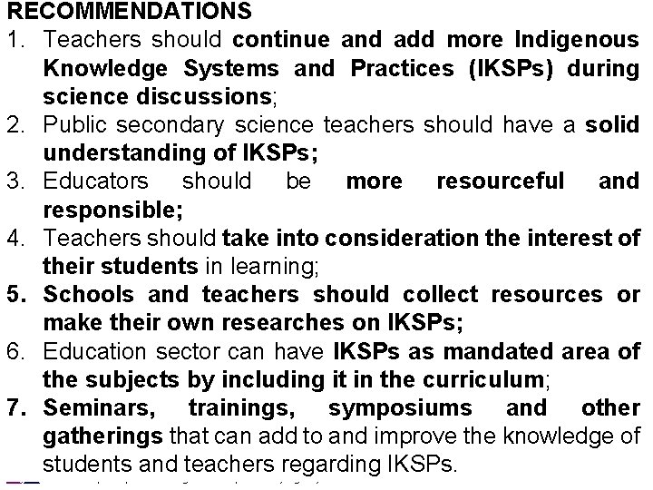 RECOMMENDATIONS 1. Teachers should continue and add more Indigenous Knowledge Systems and Practices (IKSPs)