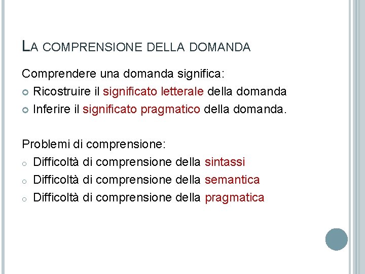 LA COMPRENSIONE DELLA DOMANDA Comprendere una domanda significa: Ricostruire il significato letterale della domanda