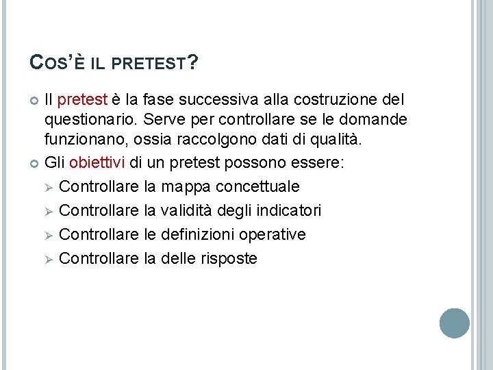 COS’È IL PRETEST? Il pretest è la fase successiva alla costruzione del questionario. Serve