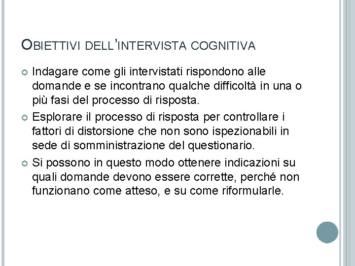 OBIETTIVI DELL’INTERVISTA COGNITIVA Indagare come gli intervistati rispondono alle domande e se incontrano qualche