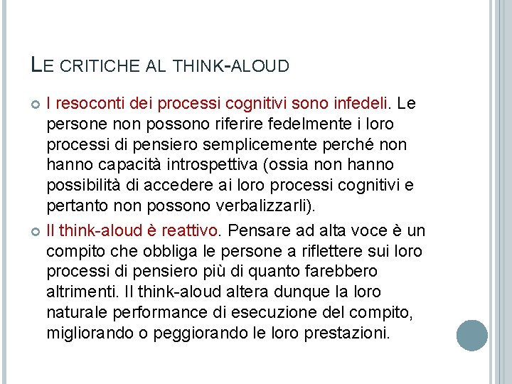 LE CRITICHE AL THINK-ALOUD I resoconti dei processi cognitivi sono infedeli. Le persone non