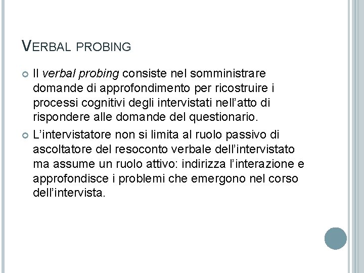 VERBAL PROBING Il verbal probing consiste nel somministrare domande di approfondimento per ricostruire i