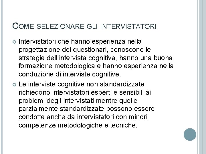 COME SELEZIONARE GLI INTERVISTATORI Intervistatori che hanno esperienza nella progettazione dei questionari, conoscono le