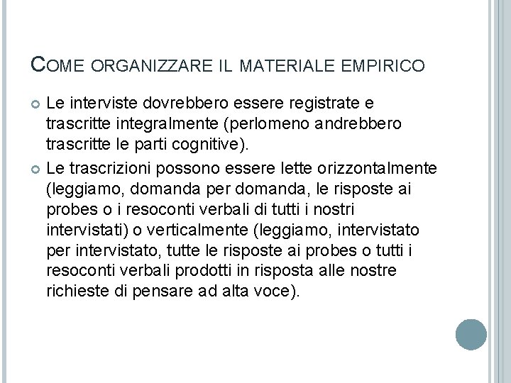 COME ORGANIZZARE IL MATERIALE EMPIRICO Le interviste dovrebbero essere registrate e trascritte integralmente (perlomeno