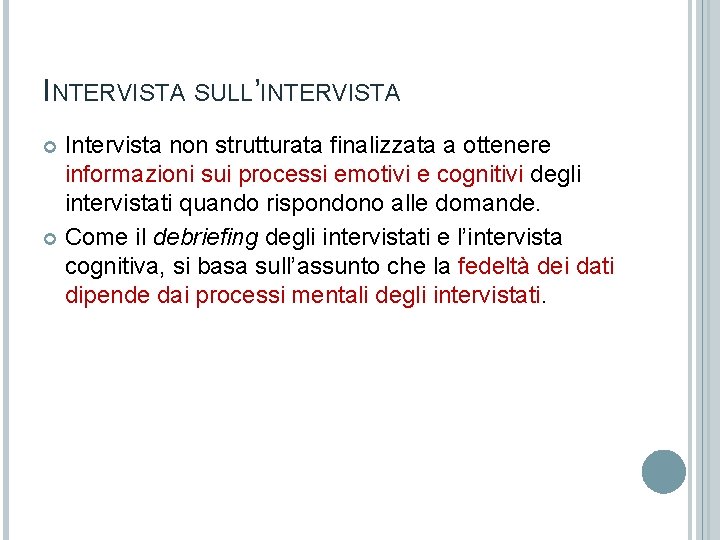 INTERVISTA SULL’INTERVISTA Intervista non strutturata finalizzata a ottenere informazioni sui processi emotivi e cognitivi