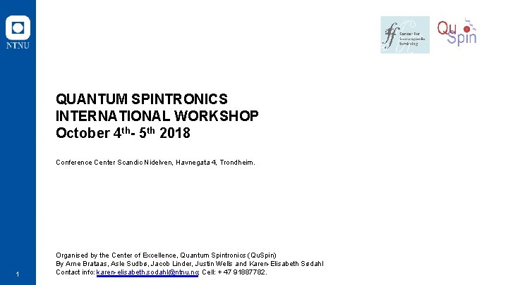 QUANTUM SPINTRONICS INTERNATIONAL WORKSHOP October 4 th- 5 th 2018 1 Conference Center Scandic