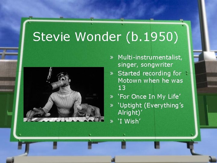 Stevie Wonder (b. 1950) » Multi-instrumentalist, singer, songwriter » Started recording for Motown when