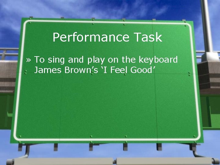 Performance Task » To sing and play on the keyboard James Brown’s ‘I Feel