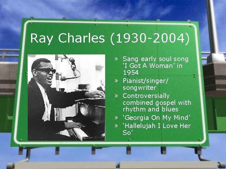 Ray Charles (1930 -2004) » Sang early soul song ‘I Got A Woman’ in