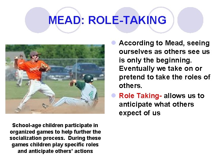 MEAD: ROLE-TAKING l According to Mead, seeing ourselves as others see us is only