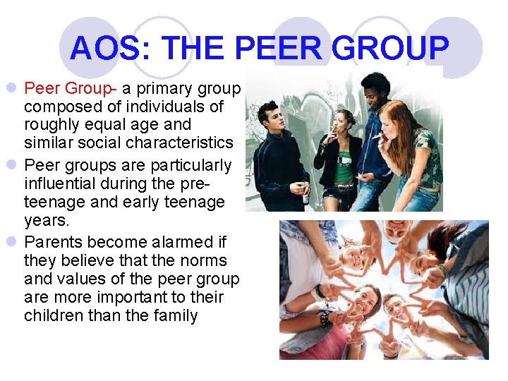 AOS: THE PEER GROUP l Peer Group- a primary group composed of individuals of