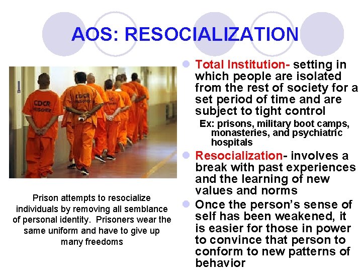 AOS: RESOCIALIZATION l Total Institution- setting in which people are isolated from the rest