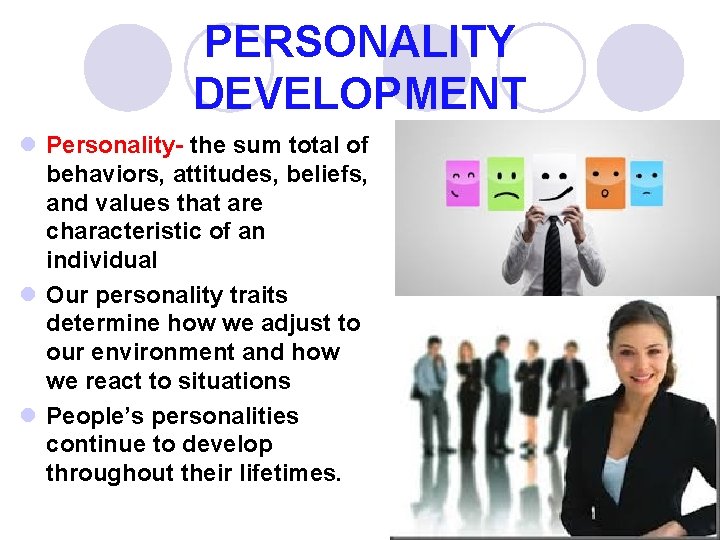 PERSONALITY DEVELOPMENT l Personality- the sum total of behaviors, attitudes, beliefs, and values that
