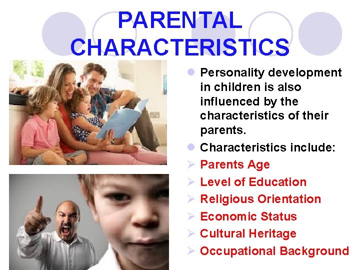 PARENTAL CHARACTERISTICS l Personality development in children is also influenced by the characteristics of