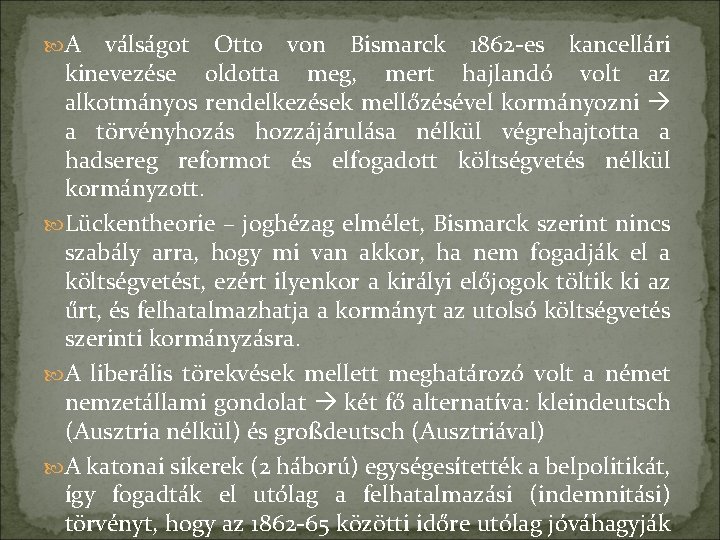  A válságot Otto von Bismarck 1862 -es kancellári kinevezése oldotta meg, mert hajlandó