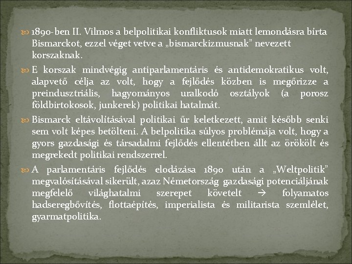  1890 -ben II. Vilmos a belpolitikai konfliktusok miatt lemondásra bírta Bismarckot, ezzel véget