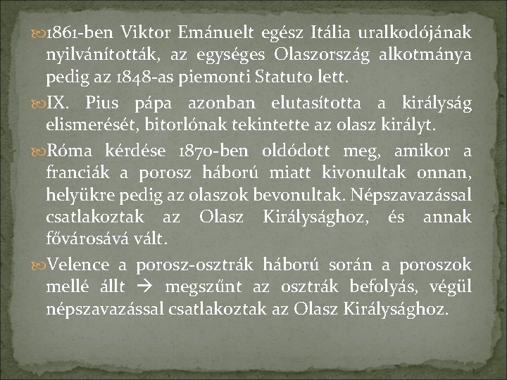  1861 -ben Viktor Emánuelt egész Itália uralkodójának nyilvánították, az egységes Olaszország alkotmánya pedig