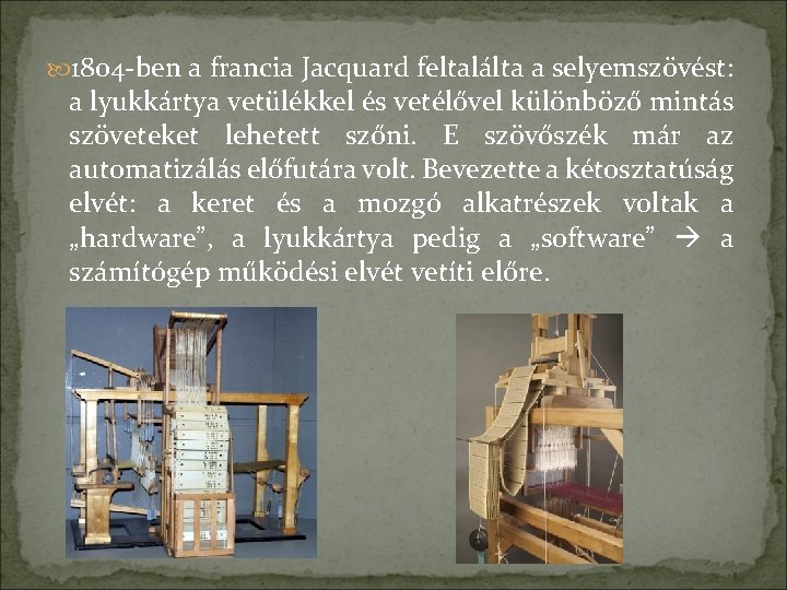  1804 -ben a francia Jacquard feltalálta a selyemszövést: a lyukkártya vetülékkel és vetélővel