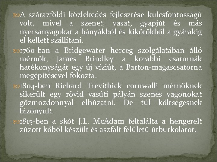  A szárazföldi közlekedés fejlesztése kulcsfontosságú volt, mivel a szenet, vasat, gyapjút és más