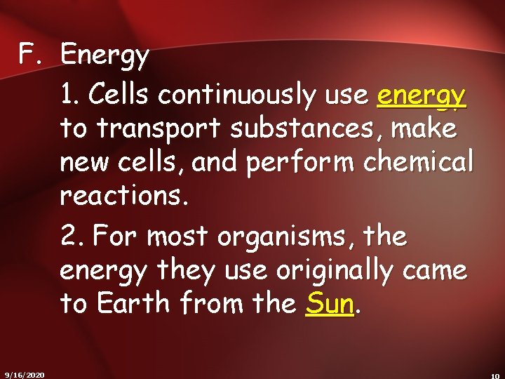 F. Energy 1. Cells continuously use energy to transport substances, make new cells, and