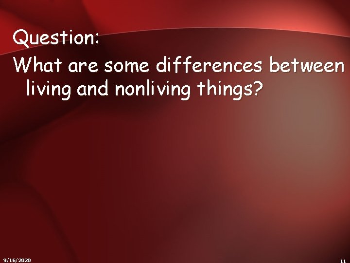 Question: What are some differences between living and nonliving things? 9/16/2020 