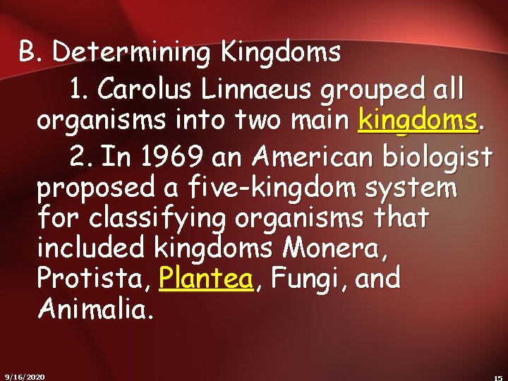 B. Determining Kingdoms 1. Carolus Linnaeus grouped all organisms into two main kingdoms. 2.