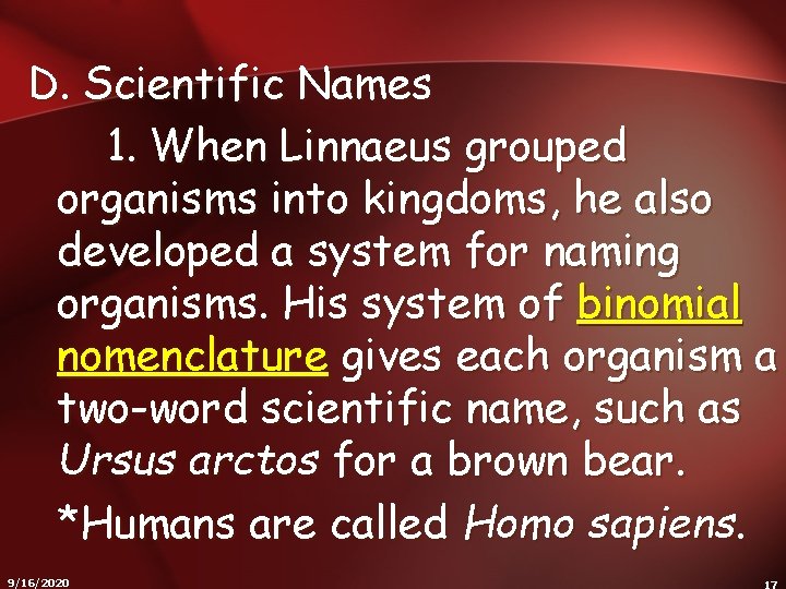 D. Scientific Names 1. When Linnaeus grouped organisms into kingdoms, he also developed a