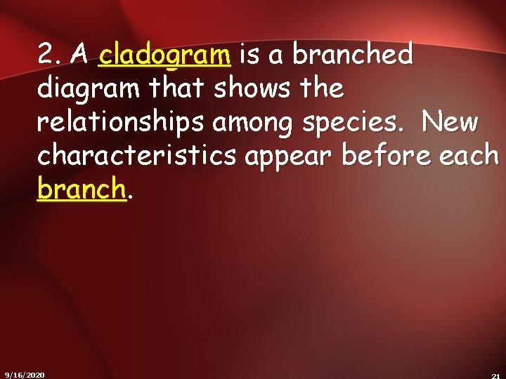 2. A cladogram is a branched diagram that shows the relationships among species. New