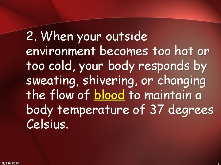 2. When your outside environment becomes too hot or too cold, your body responds