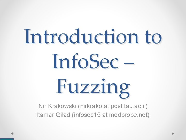 Introduction to Info. Sec – Fuzzing Nir Krakowski (nirkrako at post. tau. ac. il)