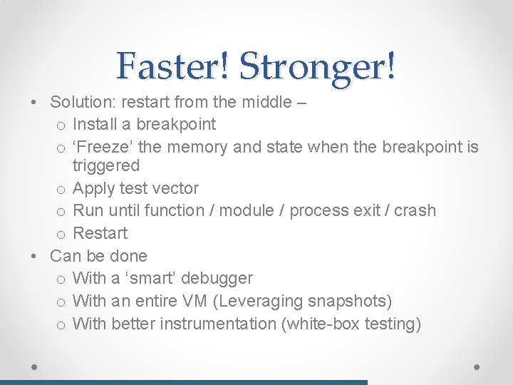 Faster! Stronger! • Solution: restart from the middle – o Install a breakpoint o