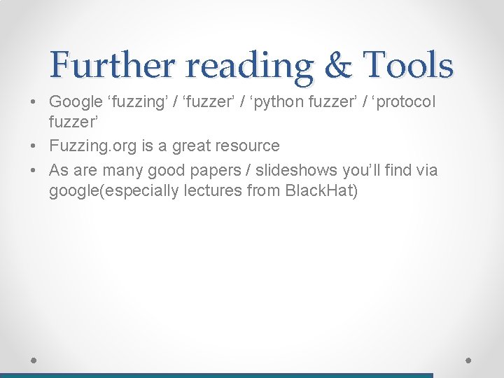 Further reading & Tools • Google ‘fuzzing’ / ‘fuzzer’ / ‘python fuzzer’ / ‘protocol